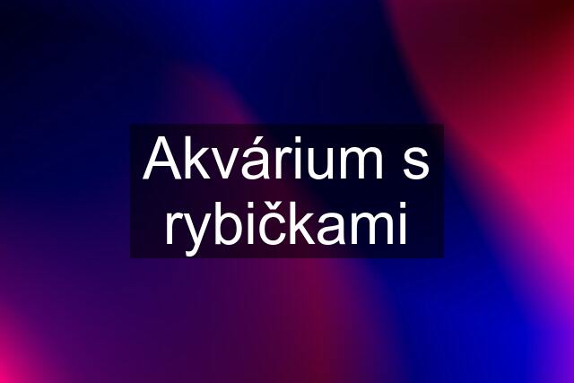 Akvárium s rybičkami