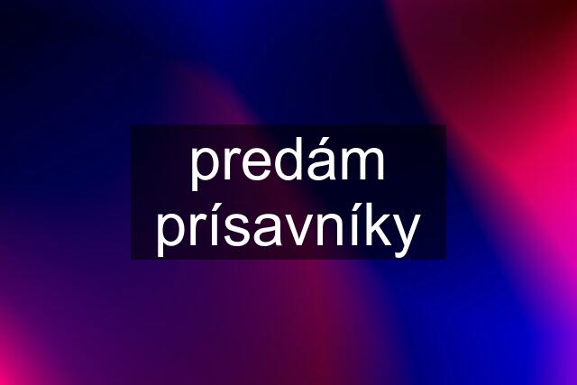 predám prísavníky