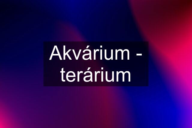 Akvárium - terárium