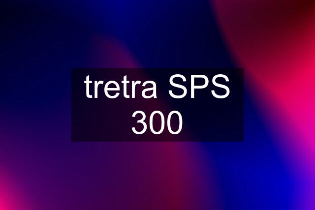 tretra SPS 300