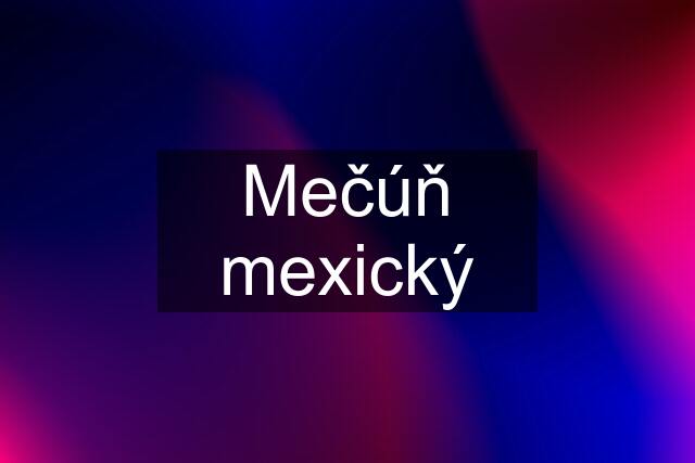 Mečúň mexický