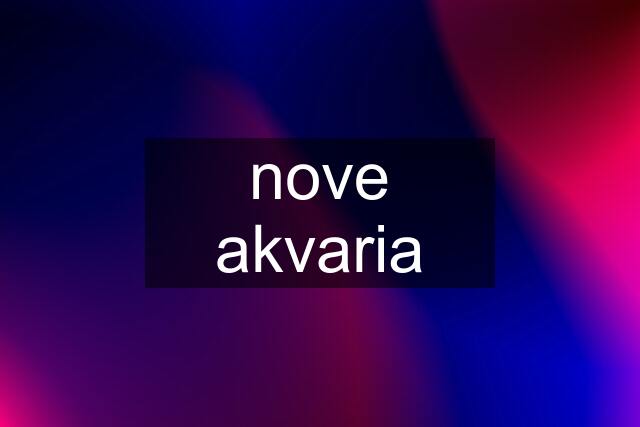 nove akvaria