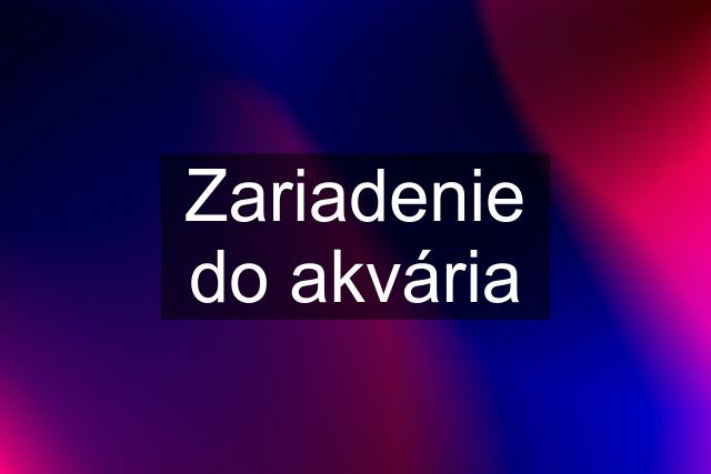 Zariadenie do akvária