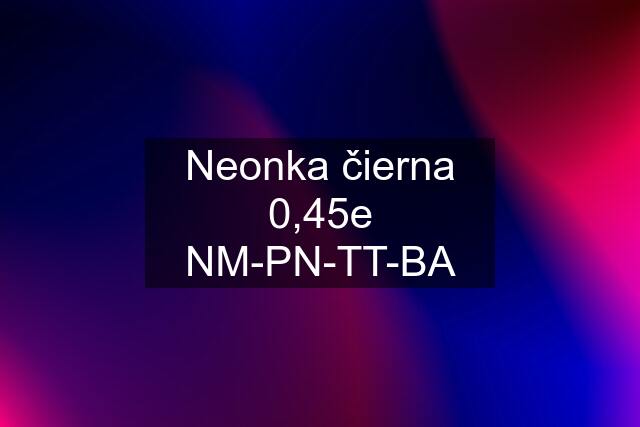 Neonka čierna 0,45e NM-PN-TT-BA