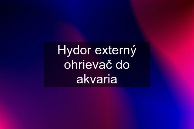 Hydor externý ohrievač do akvaria