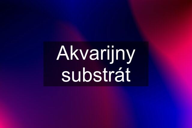 Akvarijny substrát