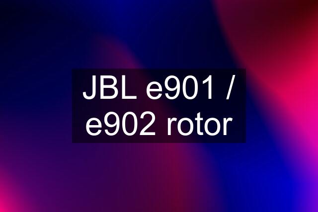 JBL e901 / e902 rotor