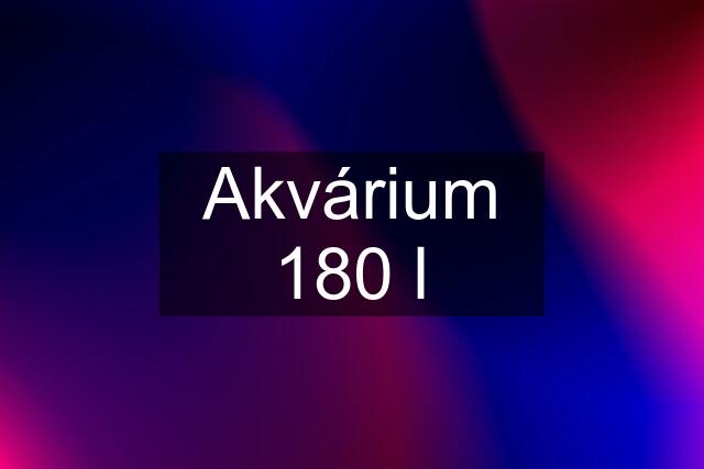 Akvárium 180 l