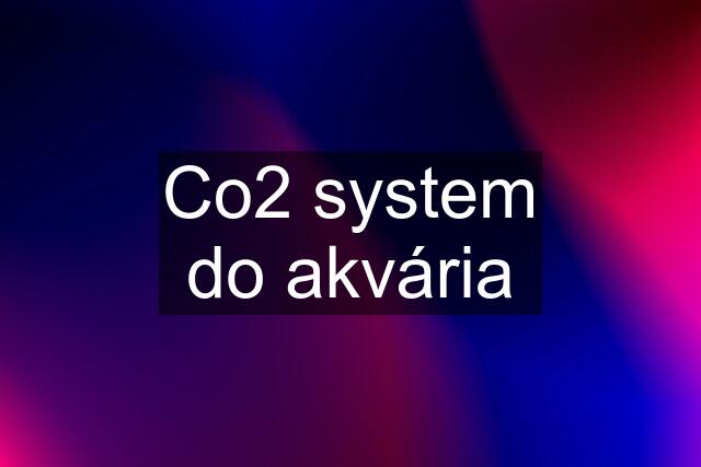 Co2 system do akvária