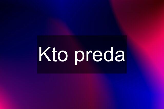 Kto preda