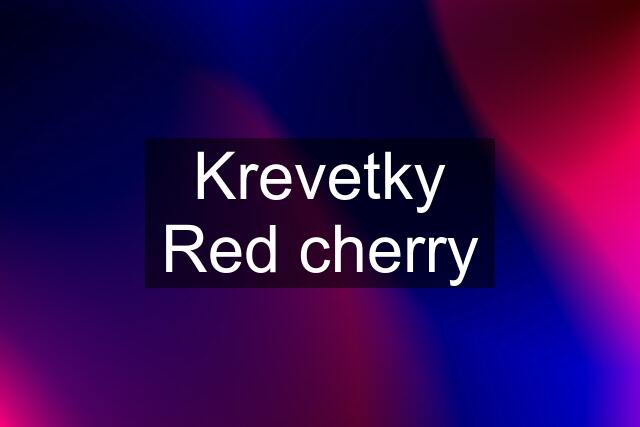 Krevetky Red cherry