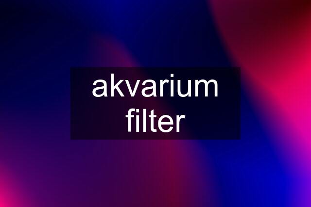 akvarium filter