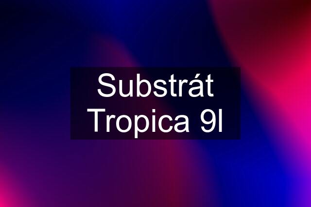 Substrát Tropica 9l