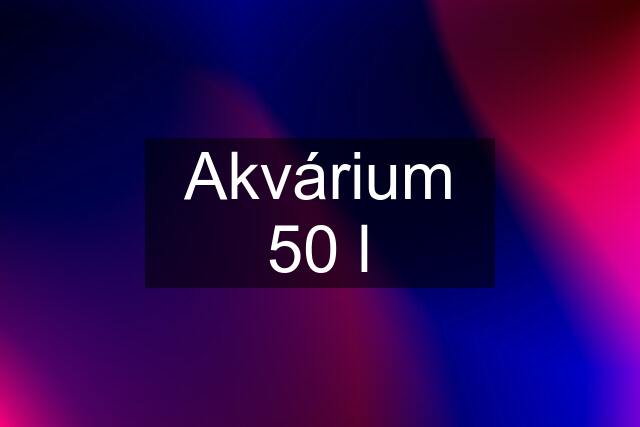 Akvárium 50 l