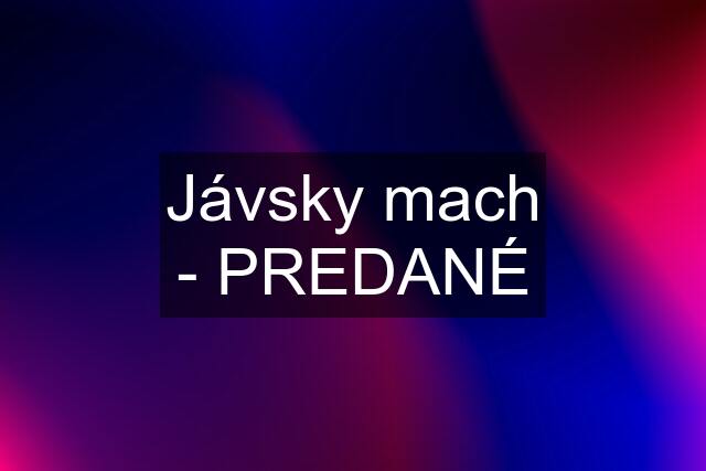 Jávsky mach - PREDANÉ