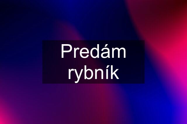 Predám rybník