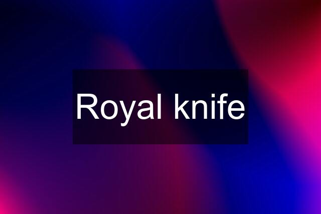 Royal knife