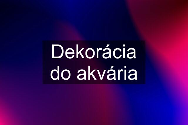 Dekorácia do akvária