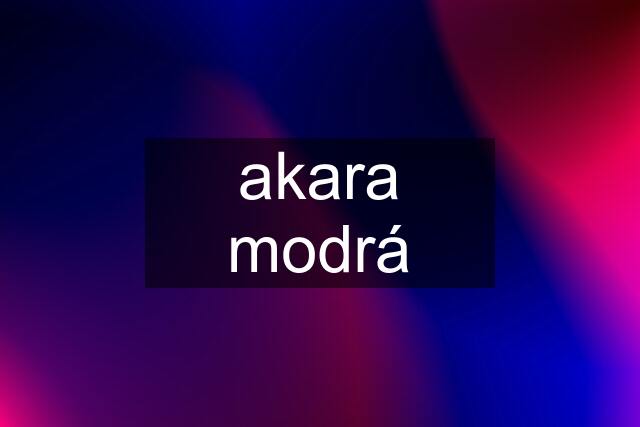 akara modrá