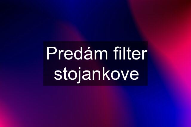 Predám filter stojankove