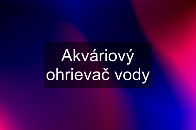 Akváriový ohrievač vody