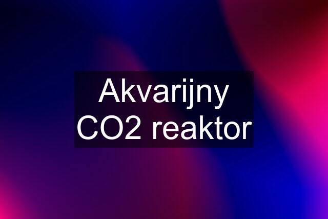 Akvarijny CO2 reaktor