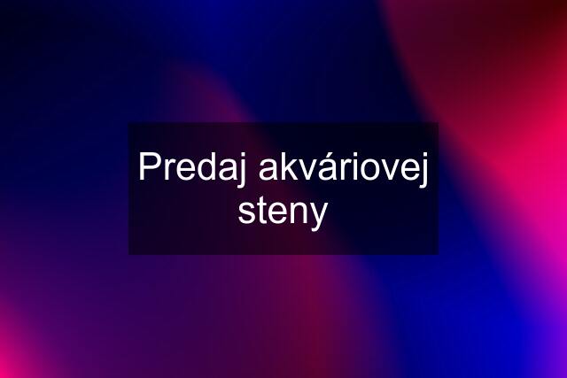 Predaj akváriovej steny