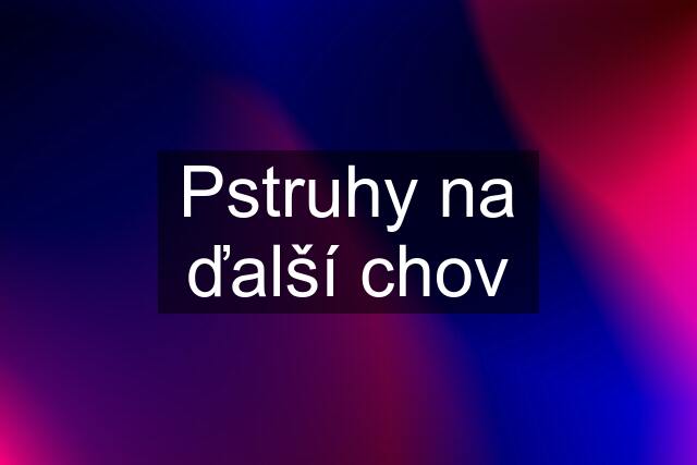 Pstruhy na ďalší chov