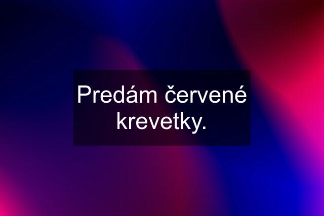 Predám červené krevetky.