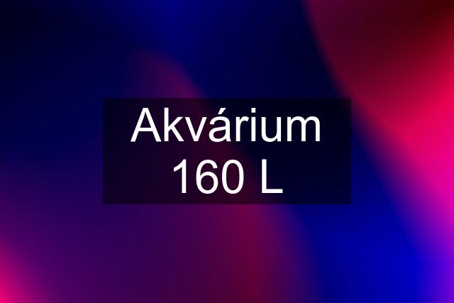 Akvárium 160 L