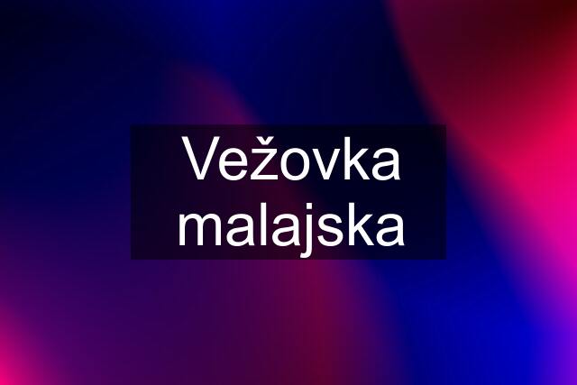 Vežovka malajska