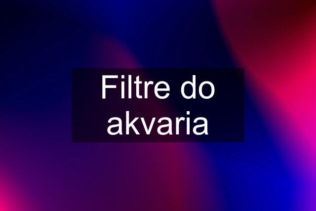 Filtre do akvaria