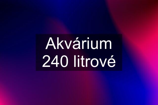 Akvárium 240 litrové