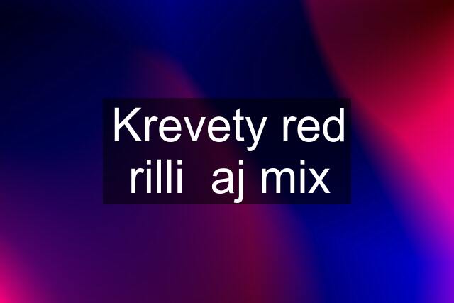 Krevety red rilli  aj mix