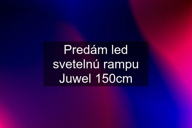 Predám led svetelnú rampu Juwel 150cm