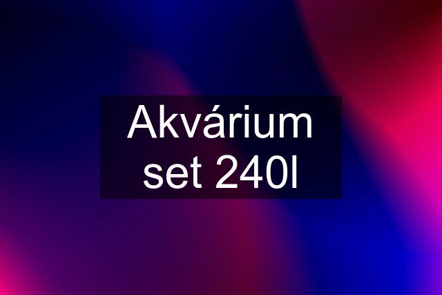 Akvárium set 240l