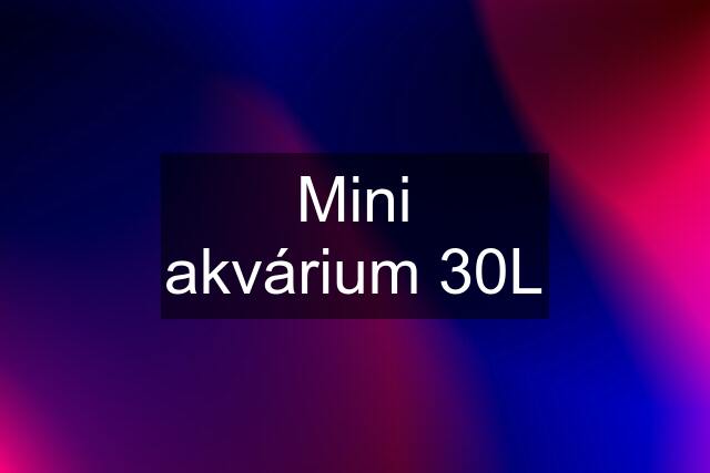 Mini akvárium 30L