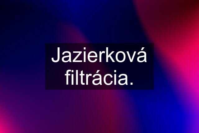 Jazierková filtrácia.