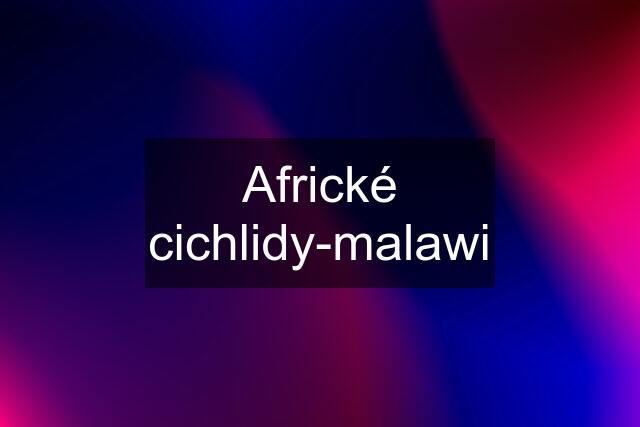 Africké cichlidy-malawi