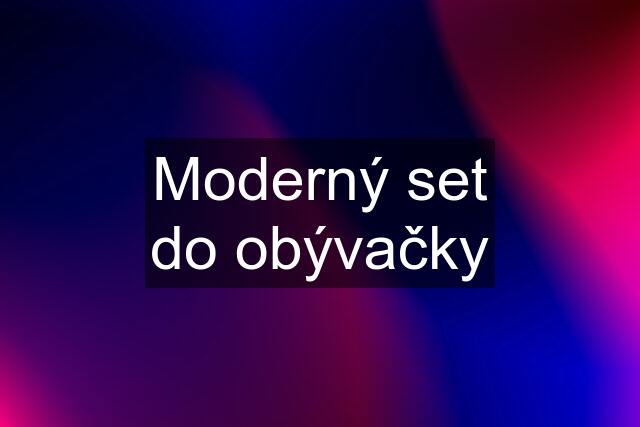 Moderný set do obývačky