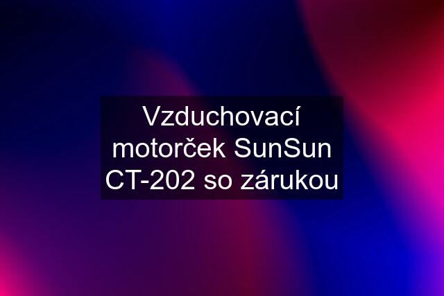 Vzduchovací motorček SunSun CT-202 so zárukou