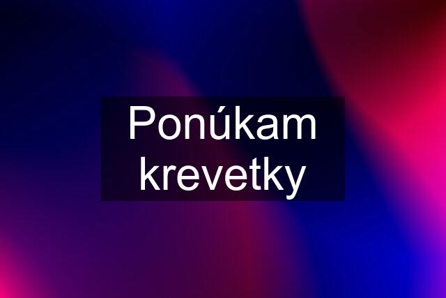 Ponúkam krevetky