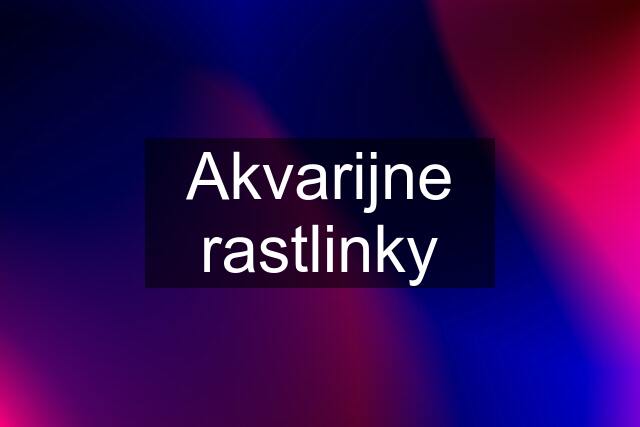 Akvarijne rastlinky