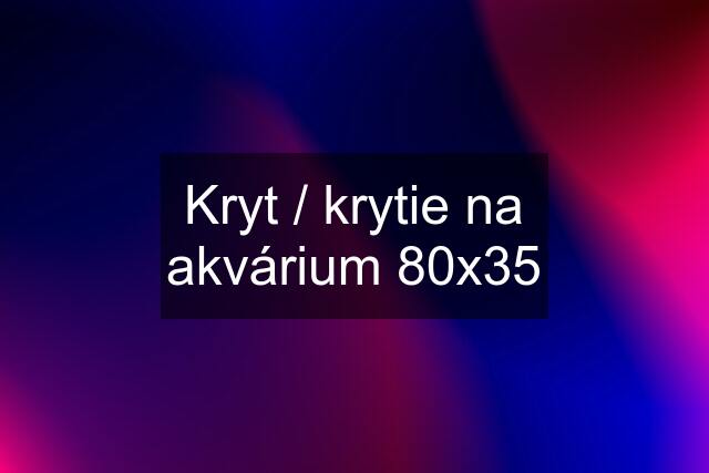 Kryt / krytie na akvárium 80x35