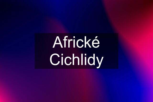Africké Cichlidy