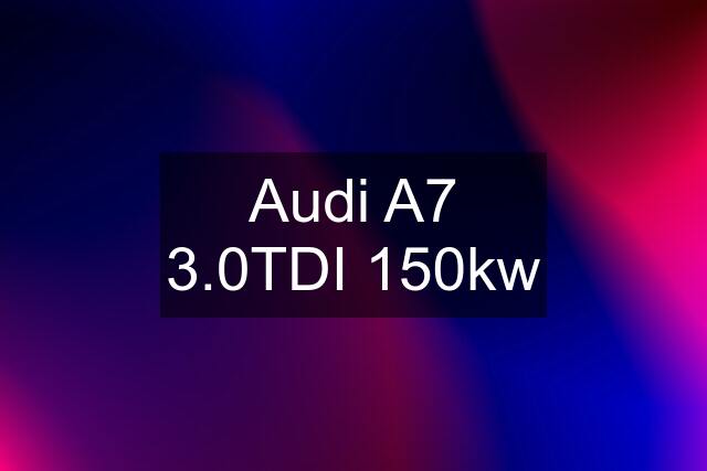 Audi A7 3.0TDI 150kw