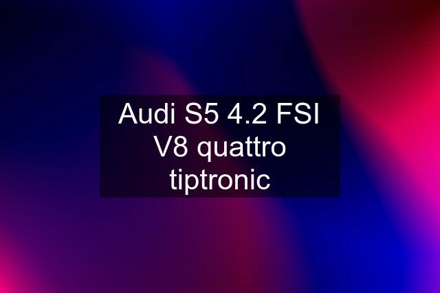 Audi S5 4.2 FSI V8 quattro tiptronic