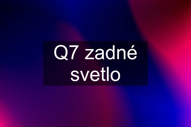 Q7 zadné svetlo