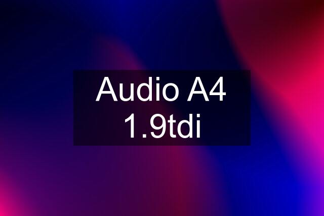 Audio A4 1.9tdi