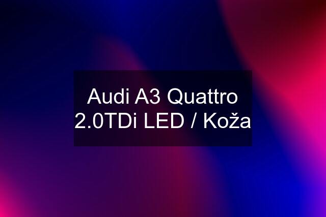 Audi A3 Quattro 2.0TDi LED / Koža